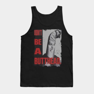 Don’t be a butt-head Tank Top